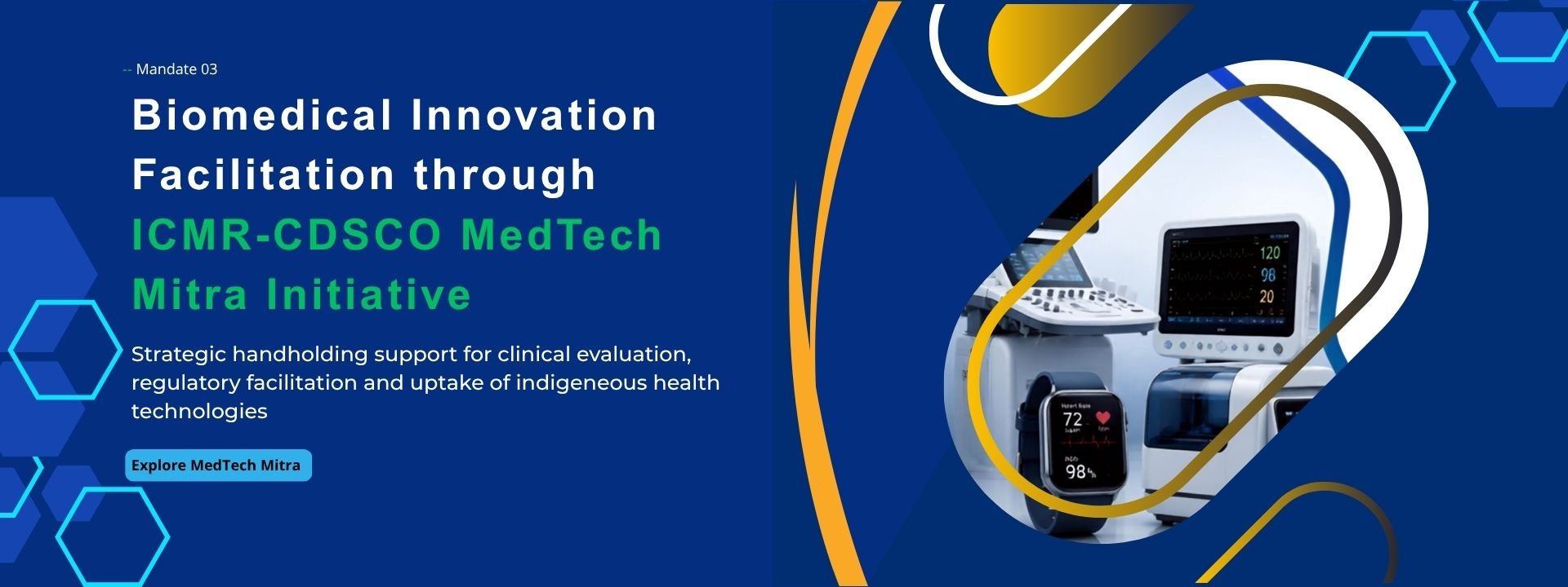 Mandate 03 — Biomedical innovation facilitation through the ICMR–CDSCO MedTech Mitra initiative: strategic handholding support for clinical evaluation, regulatory facilitation and uptake of indigenous health technologies.